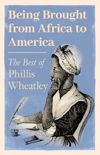 Imagen de archivo de Being Brought from Africa to America - The Best of Phillis Wheatley a la venta por GF Books, Inc.