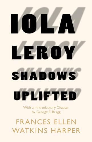 Stock image for Iola Leroy - Shadows Uplifted: With an Introductory Chapter by George F. Bragg for sale by HPB-Emerald