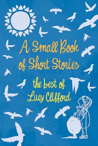 Beispielbild fr A Small Book of Short Stories - The Best of Lucy Clifford zum Verkauf von Buchpark