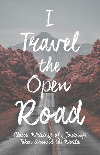 Stock image for I Travel the Open Road Classic Writings of Journeys Taken around the World for sale by PBShop.store US