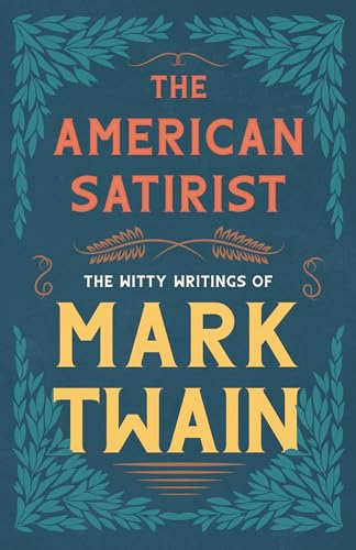 Stock image for The American Satirist - The Witty Writings of Mark Twain for sale by Greenway