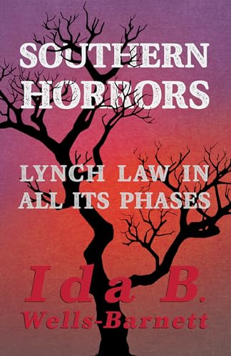Imagen de archivo de Southern Horrors - Lynch Law in All Its Phases: With Introductory Chapters by Irvine Garland Penn and T. Thomas Fortune a la venta por GF Books, Inc.