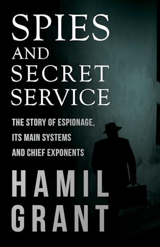 Imagen de archivo de Spies and Secret Service - The Story of Espionage, Its Main Systems and Chief Exponents a la venta por Ergodebooks