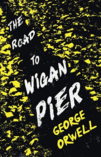 Stock image for The Road to Wigan Pier: With the Introductory Essay 'Why I Write' for sale by AwesomeBooks