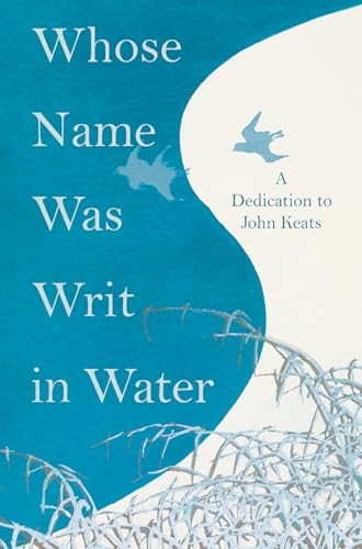 9781528719278: Whose Name was Writ in Water: A Dedication to John Keats