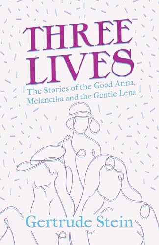 9781528719421: Three Lives - The Stories of the Good Anna, Melanctha and the Gentle Lena: With an Introduction by Sherwood Anderson