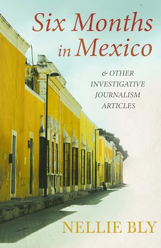 Stock image for Six Months in Mexico: And Other Investigative Journalism Articles for sale by Lucky's Textbooks