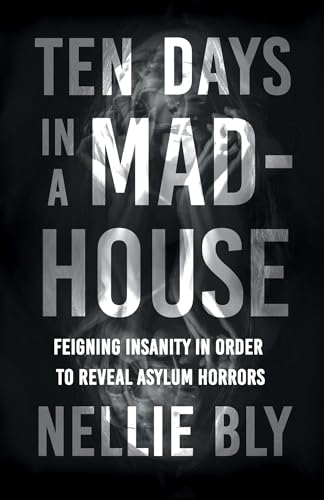 Beispielbild fr Ten Days in a Mad-House: Feigning Insanity in Order to Reveal Asylum Horrors zum Verkauf von Lucky's Textbooks