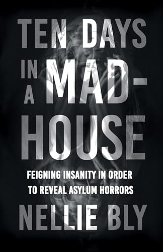 Imagen de archivo de Ten Days in a Mad-House: Feigning Insanity in Order to Reveal Asylum Horrors a la venta por Lucky's Textbooks