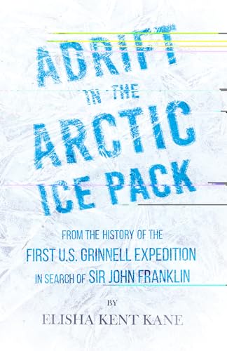 Imagen de archivo de Adrift in the Arctic Ice Pack - From the History of the First U.S. Grinnell Expedition in Search of Sir John Franklin a la venta por HPB-Emerald