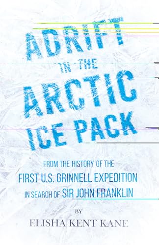 Stock image for Adrift in the Arctic Ice Pack - From the History of the First U.S. Grinnell Expedition in Search of Sir John Franklin for sale by GF Books, Inc.