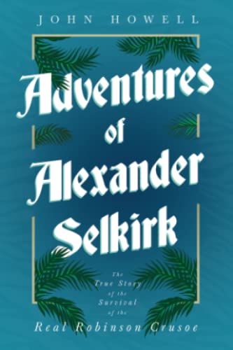 Stock image for Adventures of Alexander Selkirk - The True Story of the Survival of the Real Robinson Crusoe for sale by Book Deals