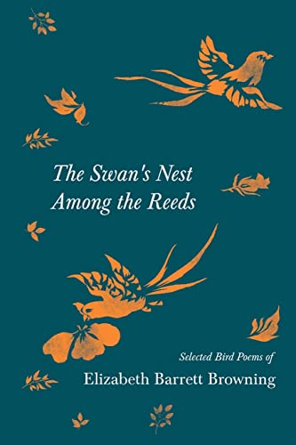 Imagen de archivo de The Swan's Nest Among the Reeds - Selected Bird Poems of Elizabeth Barrett Browning a la venta por GreatBookPrices