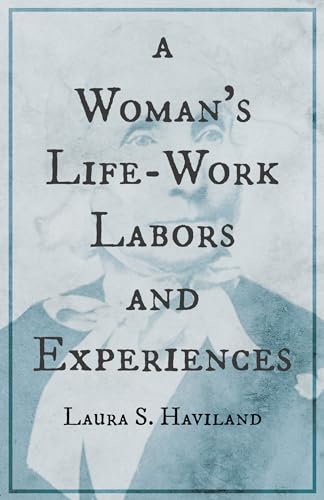 Stock image for A Woman's Life-Work - Labors and Experiences of Laura S. Haviland for sale by GreatBookPrices