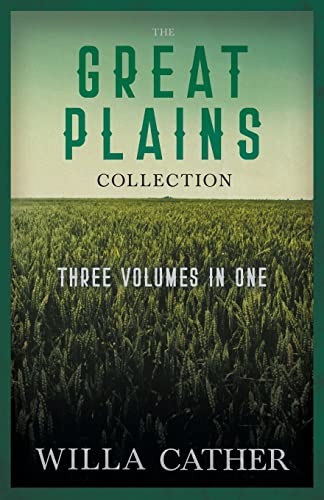 Stock image for The Great Plains Collection - Three Volumes in One;O Pioneers!, The Song of the Lark, & My �ntonia for sale by Idaho Youth Ranch Books