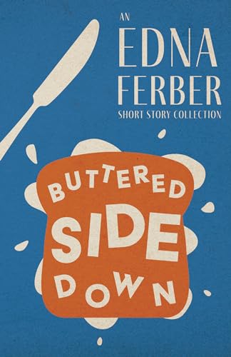 Stock image for Buttered Side Down - An Edna Ferber Short Story Collection;With an Introduction by Rogers Dickinson for sale by Books Unplugged