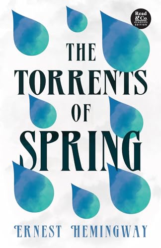 The Torrents of Spring (Read & Co. Classics Edition);With the Introductory Essay 'The Jazz Age Literature of the Lost Generation ' - Hemingway, Ernest: 1528720474 - AbeBooks