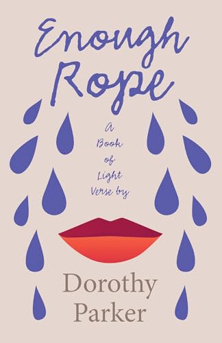 9781528720571: Enough Rope - A Book Light Verse Dorothy Parker;With Introductory Essay 'The Jazz Age Literature the Lost Generation ' - Parker, Dorothy: 1528720571 - AbeBooks