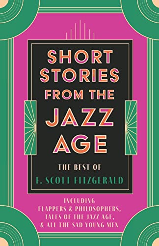 Beispielbild fr Short Stories from the Jazz Age - The Best of F. Scott Fitzgerald;Including Flappers and Philosophers, Tales of the Jazz Age, & All the Sad Young Men zum Verkauf von Buchpark