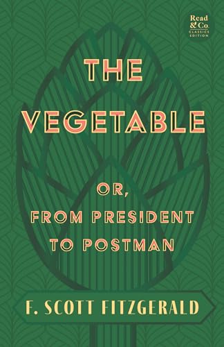 Stock image for The Vegetable; Or, from President to Postman (Read & Co. Classics Edition);With the Introductory Essay 'The Jazz Age Literature of the Lost Generation ' for sale by Books Unplugged