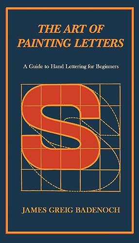 Stock image for The Art of Painting Letters - A Guide to Hand Lettering for Beginners:Including an Introductory Chapter by Frederic W. Goudy for sale by GreatBookPrices