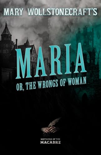 Stock image for Mary Wollstonecraft's Maria, or, The Wrongs of Woman for sale by GreatBookPrices