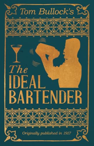 Imagen de archivo de Tom Bullock's The Ideal Bartender: A Reprint of the 1917 Edition a la venta por GreatBookPrices