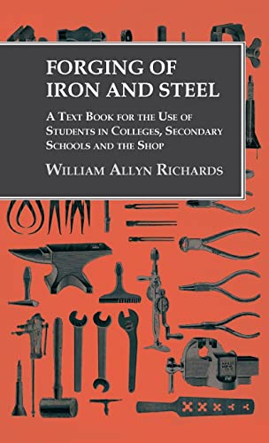 Beispielbild fr Forging of Iron and Steel - A Text Book for the Use of Students in Colleges, Secondary Schools and the Shop zum Verkauf von Monster Bookshop