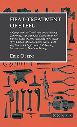 Stock image for Heat-Treatment of Steel: A Comprehensive Treatise on the Hardening, Tempering, Annealing and Casehardening of Various Kinds of Steel: Including for sale by THE SAINT BOOKSTORE