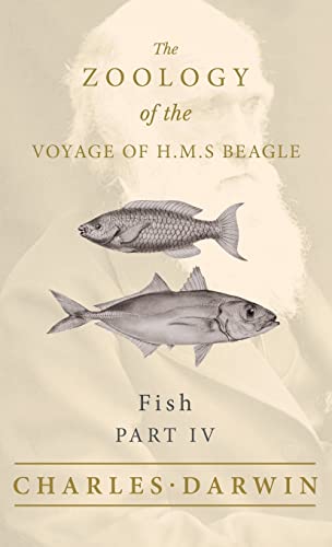 9781528771870: Fish - Part IV - The Zoology of the Voyage of H.M.S Beagle: Under the Command of Captain Fitzroy - During the Years 1832 to 1836