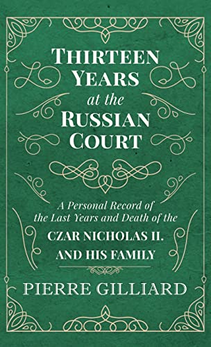 Imagen de archivo de Thirteen Years at the Russian Court - A Personal Record of the Last Years and Death of the Czar Nicholas II. and his Family a la venta por SecondSale