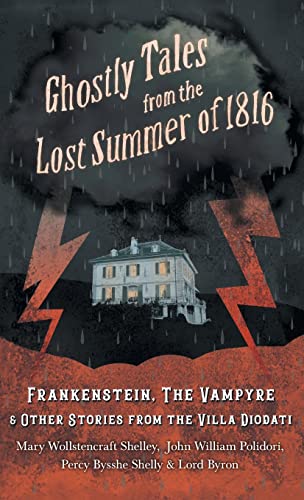 Stock image for Ghostly Tales from the Lost Summer of 1816 - Frankenstein, The Vampyre Other Stories from the Villa Diodati for sale by Big River Books