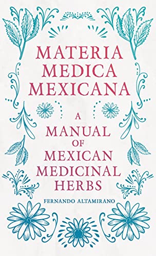 Stock image for Materia Medica Mexicana - A Manual of Mexican Medicinal Herbs for sale by GF Books, Inc.