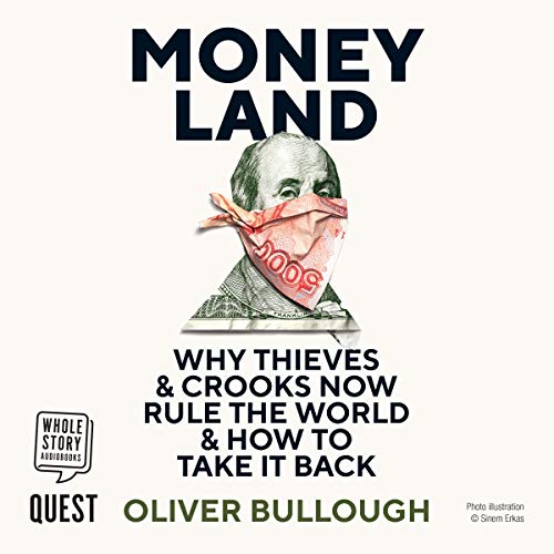Moneyland: Why Thieves And Crooks Now Rule The World And How To Take It Back (CD-Audio) - Oliver Bullough