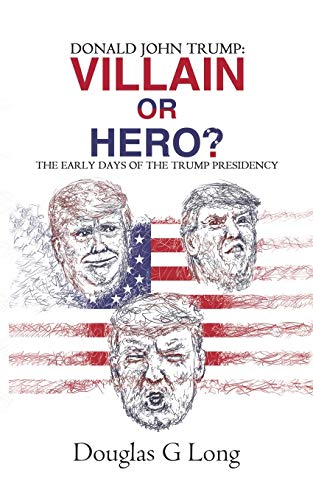9781528902601: Donald John Trump: villain or hero?:The early days of the Trump presidency
