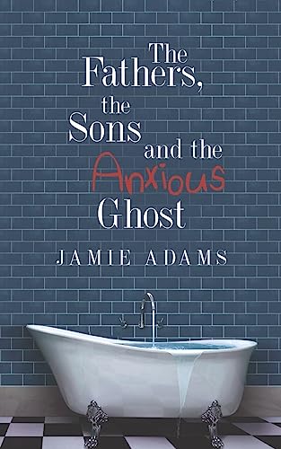 Stock image for The Fathers, the Sons and the Anxious Ghost for sale by WorldofBooks