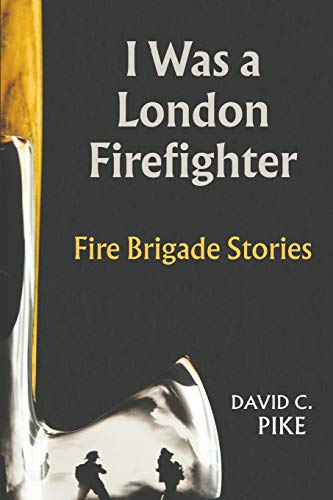 9781528918008: I Was a London Firefighter:Fire Brigade Stories