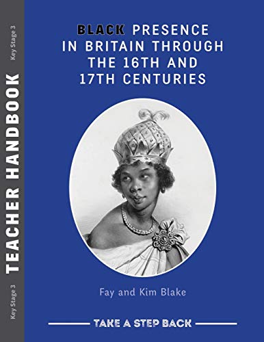 Stock image for Black Presence in Britain Through the 16th and 17th Centuries - Teacher Handbook : Take a Step Back Series for sale by GreatBookPrices