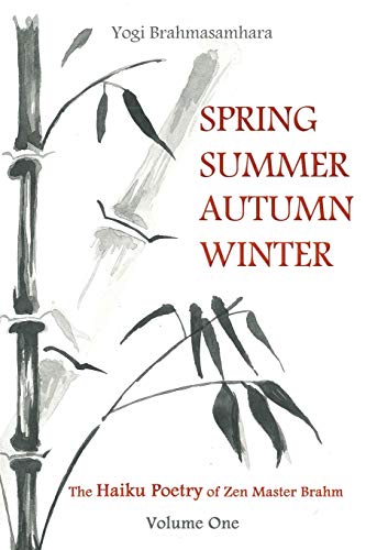 Beispielbild fr Spring Summer Autumn Winter : The Haiku Poetry of Zen Master Brahm zum Verkauf von GreatBookPrices