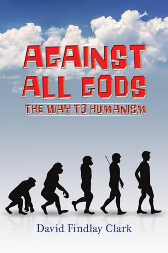 Beispielbild fr Against All Gods: The Way to Humanism zum Verkauf von WorldofBooks