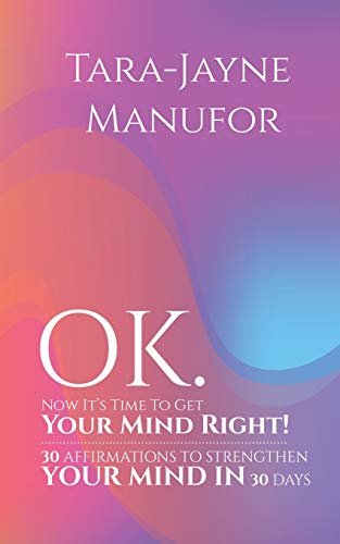 Stock image for OK. Now It's Time to Get Your Mind Right!: 30 AFFIRMATIONS TO STRENGTHEN YOUR MIND IN 30 DAYS for sale by WorldofBooks