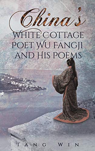  Tang Win, China`s White Cottage Poet Wu Fangji and His Poems