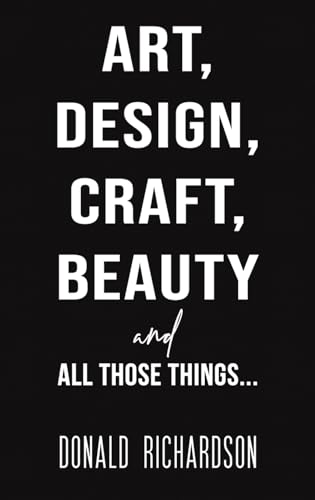 Beispielbild fr Art, Design, Craft, Beauty and All Those Things. zum Verkauf von GreatBookPrices