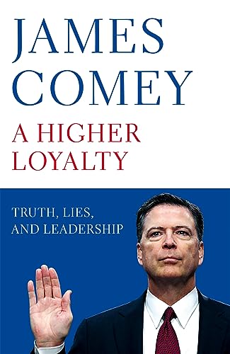 9781529000825: A Higher Loyalty: Truth, Lies, and Leadership