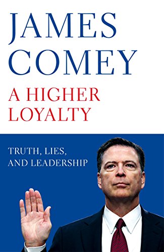 Imagen de archivo de A Higher Loyalty : Truth, Lies, and Leadership a la venta por Better World Books