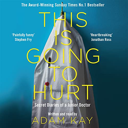 This is Going to Hurt: Secret Diaries of a Junior Doctor - Adam Kay