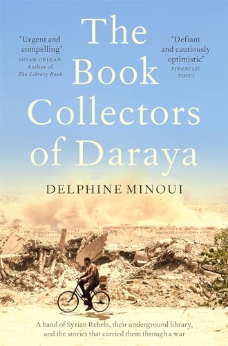 Beispielbild fr The Book Collectors of Daraya: A Band of Syrian Rebels, Their Underground Library, and the Stories that Carried Them Through a War zum Verkauf von WorldofBooks