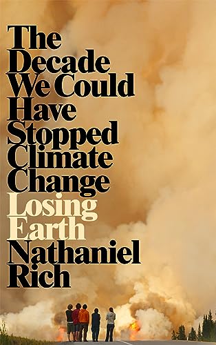 Imagen de archivo de Losing Earth: The Decade We Could Have Stopped Climate Change a la venta por Gulf Coast Books