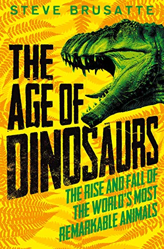 Beispielbild fr The Age of Dinosaurs: The Rise and Fall of the World's Most Remarkable Animals zum Verkauf von WorldofBooks