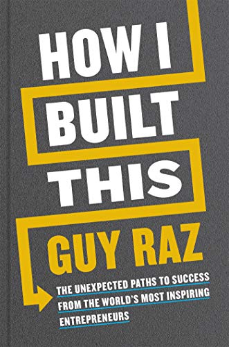 9781529026306: How I Built This: The Unexpected Paths to Success From the World's Most Inspiring Entrepreneurs